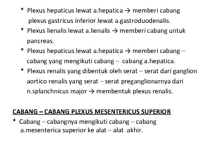 * Plexus hepaticus lewat a. hepatica → memberi cabang plexus gastricus inferior lewat a.