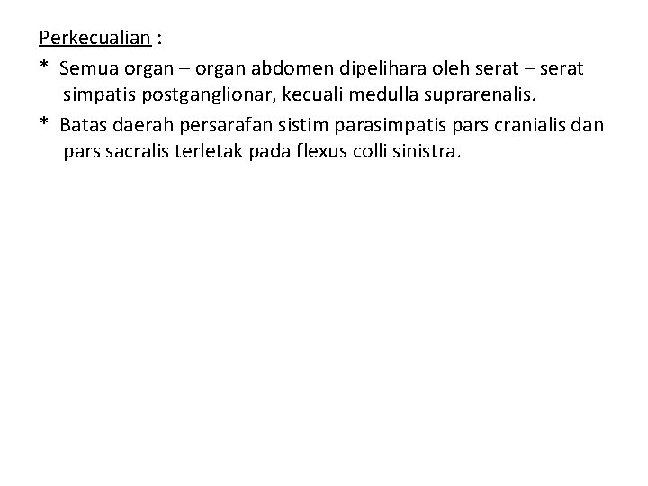 Perkecualian : * Semua organ – organ abdomen dipelihara oleh serat – serat simpatis