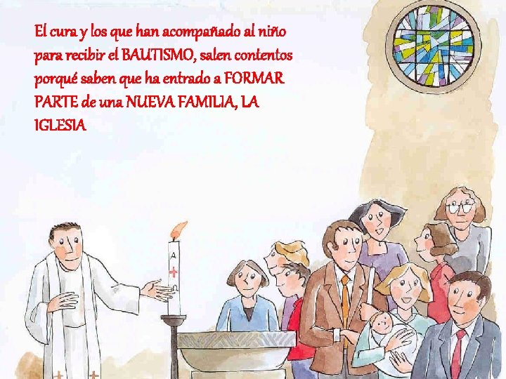 El cura y los que han acompañado al niño para recibir el BAUTISMO, salen
