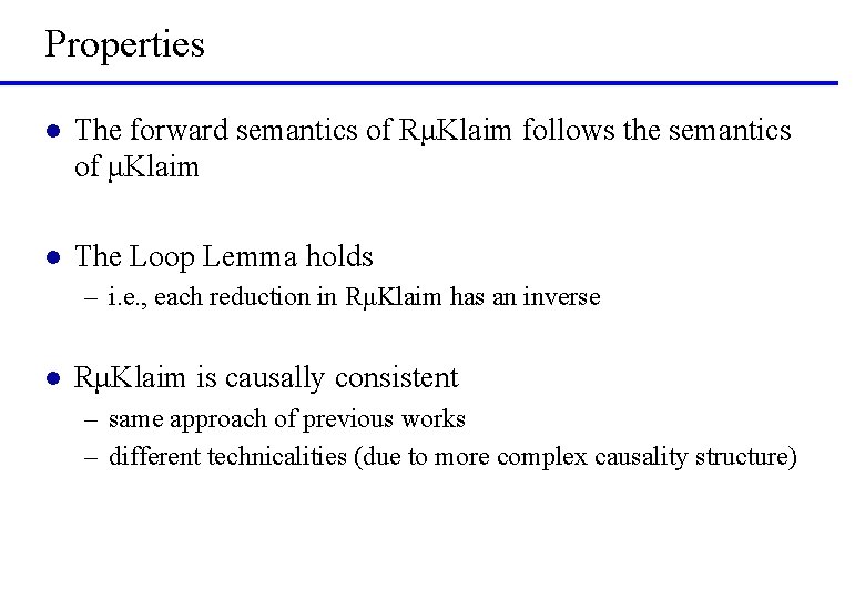 Properties l The forward semantics of RμKlaim follows the semantics of μKlaim l The