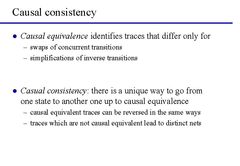 Causal consistency l Causal equivalence identifies traces that differ only for ‒ swaps of