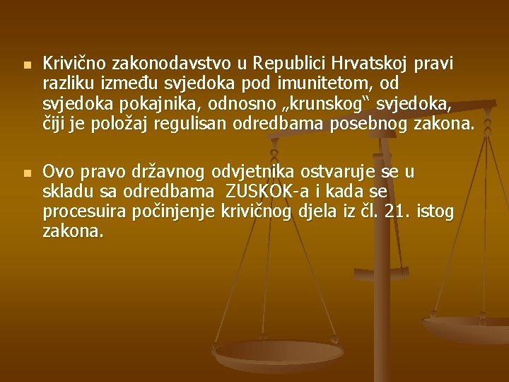 n n Krivično zakonodavstvo u Republici Hrvatskoj pravi razliku između svjedoka pod imunitetom, od