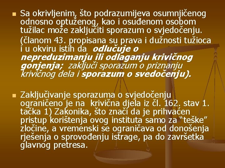 n Sa okrivljenim, što podrazumijeva osumnjičenog odnosno optuženog, kao i osuđenom osobom tužilac može