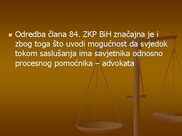 n Odredba člana 84. ZKP Bi. H značajna je i zbog toga što uvodi