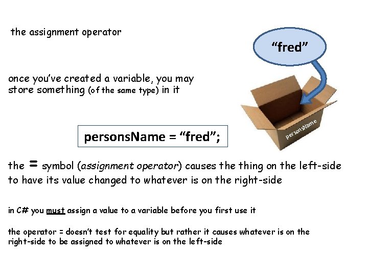 the assignment operator “fred” once you’ve created a variable, you may store something (of the assignment operator “fred” once you’ve created a variable, you may store something (of