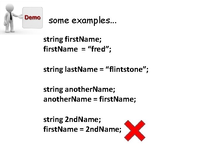 some examples. . . string first. Name; first. Name = “fred”; string last. Name some examples. . . string first. Name; first. Name = “fred”; string last. Name