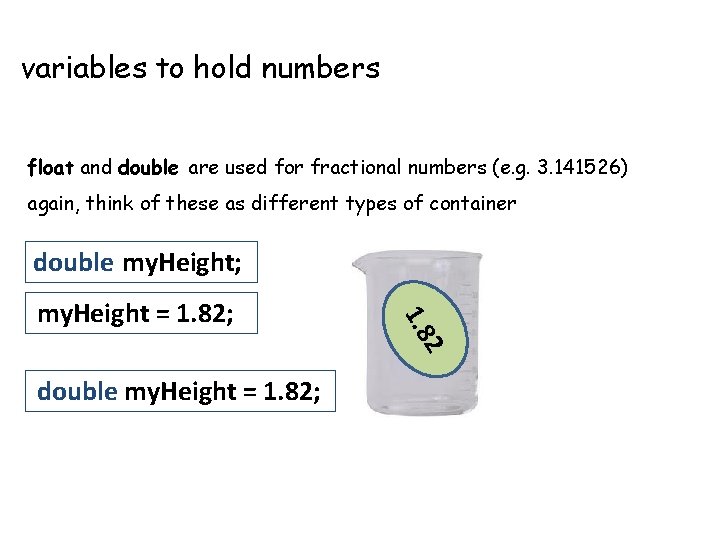 variables to hold numbers float and double are used for fractional numbers (e. g. variables to hold numbers float and double are used for fractional numbers (e. g.