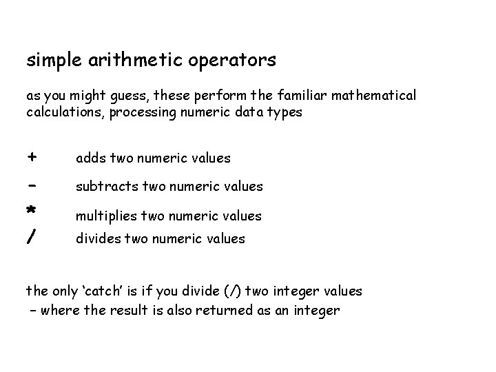simple arithmetic operators as you might guess, these perform the familiar mathematical calculations, processing simple arithmetic operators as you might guess, these perform the familiar mathematical calculations, processing