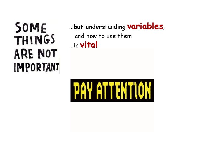 . . . but understanding variables, and how to use them . . . . . . but understanding variables, and how to use them . . .