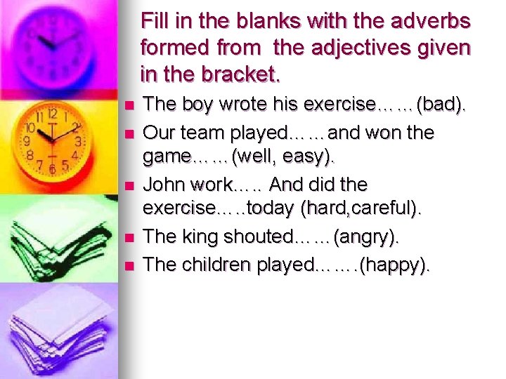 Fill in the blanks with the adverbs formed from the adjectives given in the