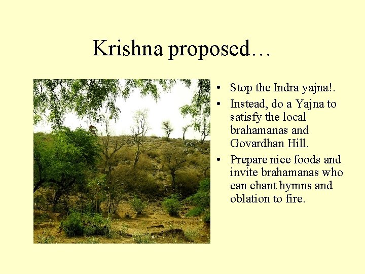 Krishna proposed… • Stop the Indra yajna!. • Instead, do a Yajna to satisfy