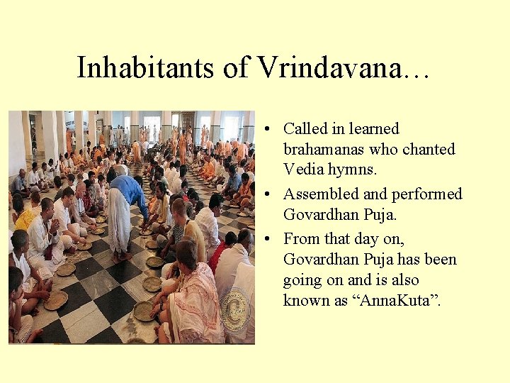 Inhabitants of Vrindavana… • Called in learned brahamanas who chanted Vedia hymns. • Assembled