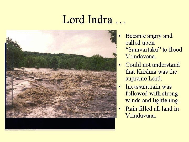 Lord Indra … • Became angry and called upon “Samvartaka” to flood Vrindavana. •