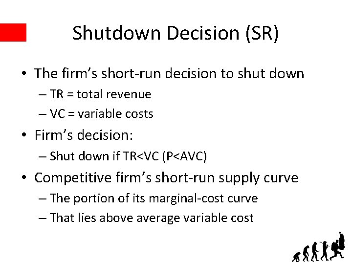 Shutdown Decision (SR) • The firm’s short-run decision to shut down – TR =