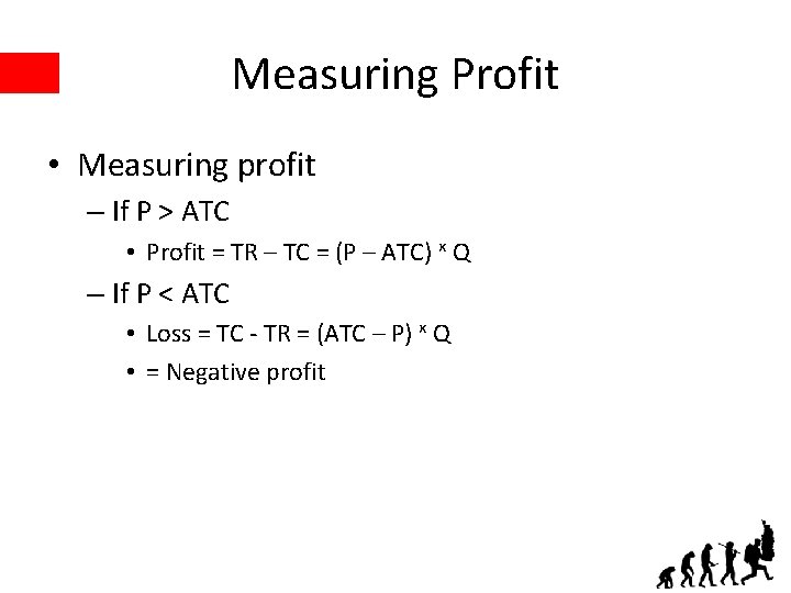Measuring Profit • Measuring profit – If P > ATC • Profit = TR