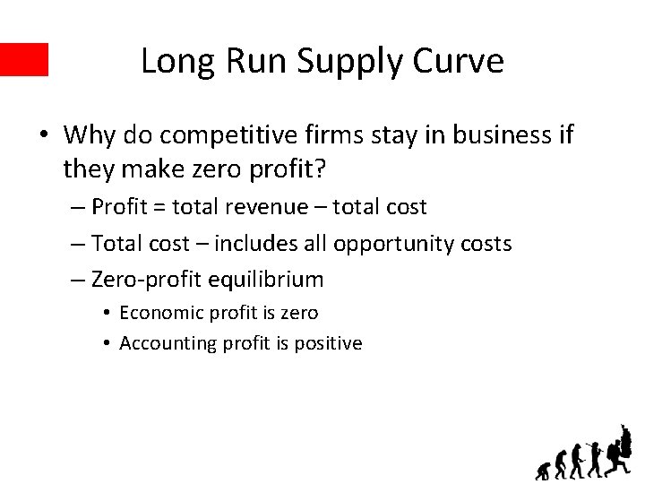 Long Run Supply Curve • Why do competitive firms stay in business if they