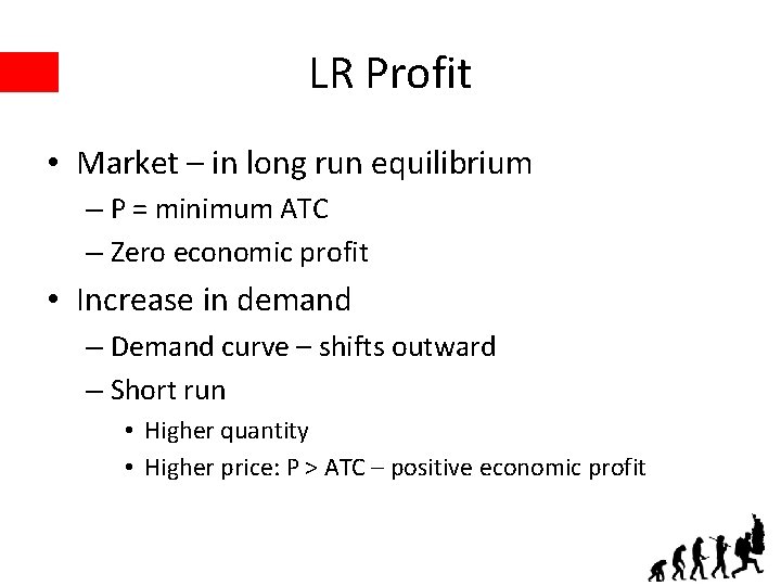 LR Profit • Market – in long run equilibrium – P = minimum ATC