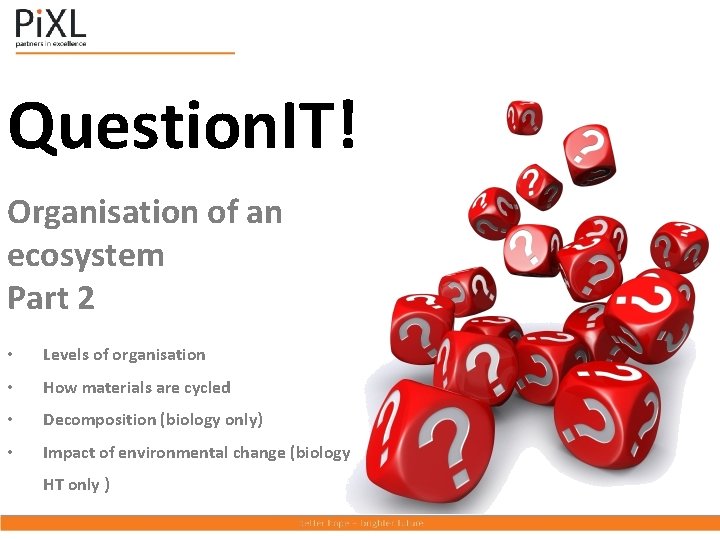 Question. IT! Organisation of an ecosystem Part 2 • Levels of organisation • How