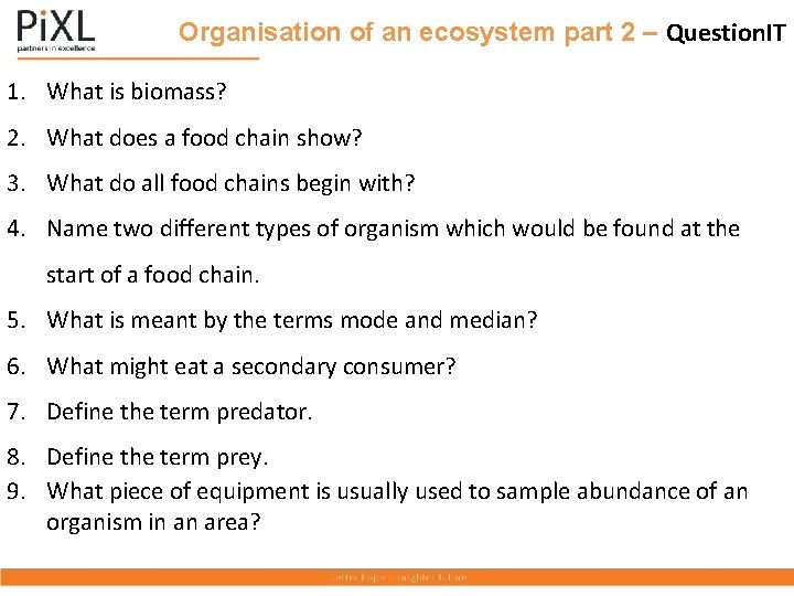 Organisation of an ecosystem part 2 – Question. IT 1. What is biomass? 2.