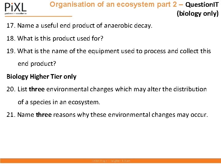 Organisation of an ecosystem part 2 – Question. IT (biology only) 17. Name a