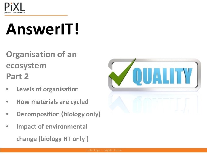 Answer. IT! Organisation of an ecosystem Part 2 • Levels of organisation • How