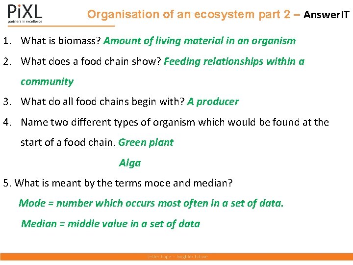 Organisation of an ecosystem part 2 – Answer. IT 1. What is biomass? Amount