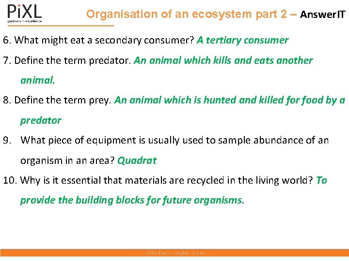 Organisation of an ecosystem part 2 – Answer. IT 6. What might eat a