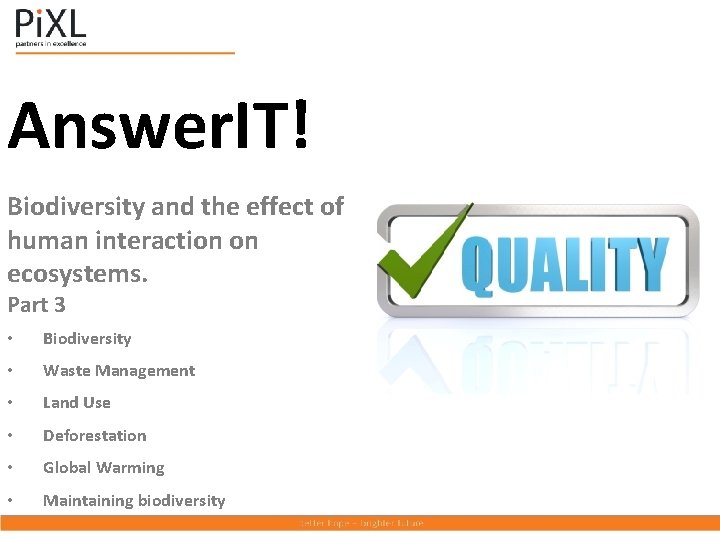 Answer. IT! Biodiversity and the effect of human interaction on ecosystems. Part 3 •