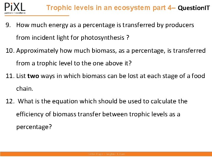 Trophic levels in an ecosystem part 4– Question. IT 9. How much energy as