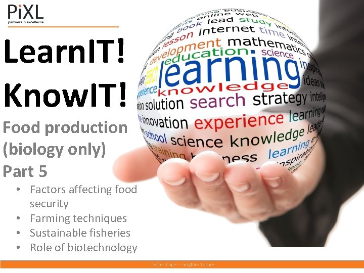 Learn. IT! Know. IT! Food production (biology only) Part 5 • Factors affecting food