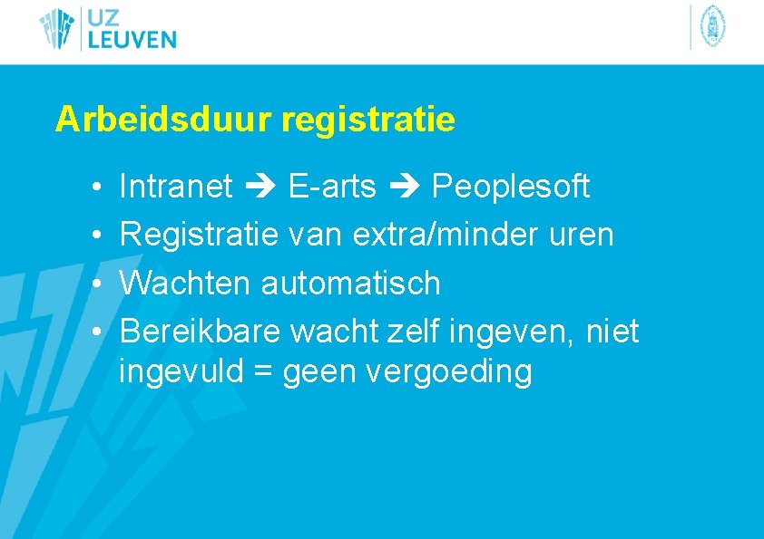 Arbeidsduur registratie • • Intranet E-arts Peoplesoft Registratie van extra/minder uren Wachten automatisch Bereikbare