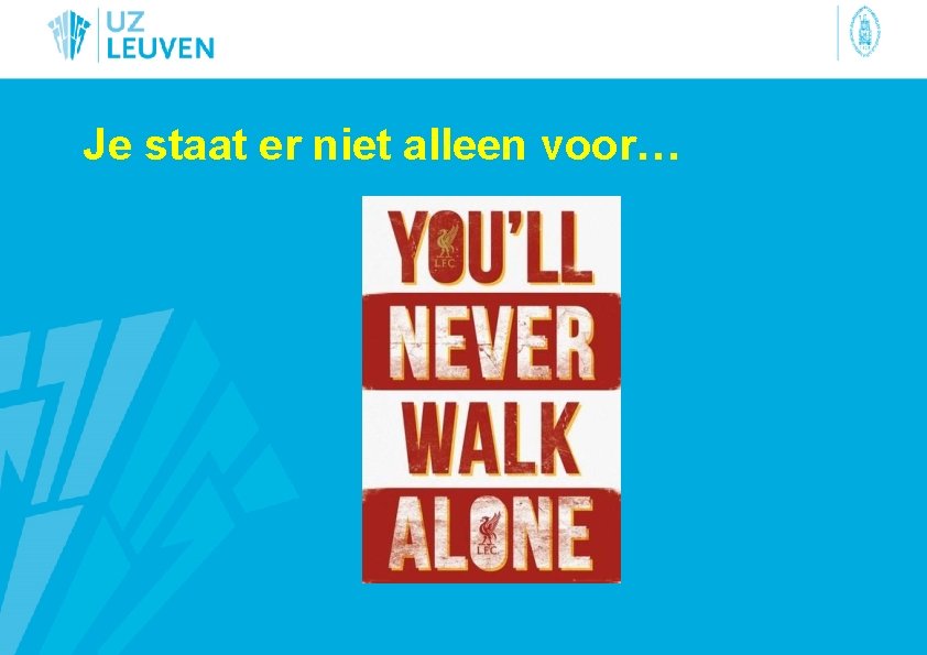 Je staat er niet alleen voor… 