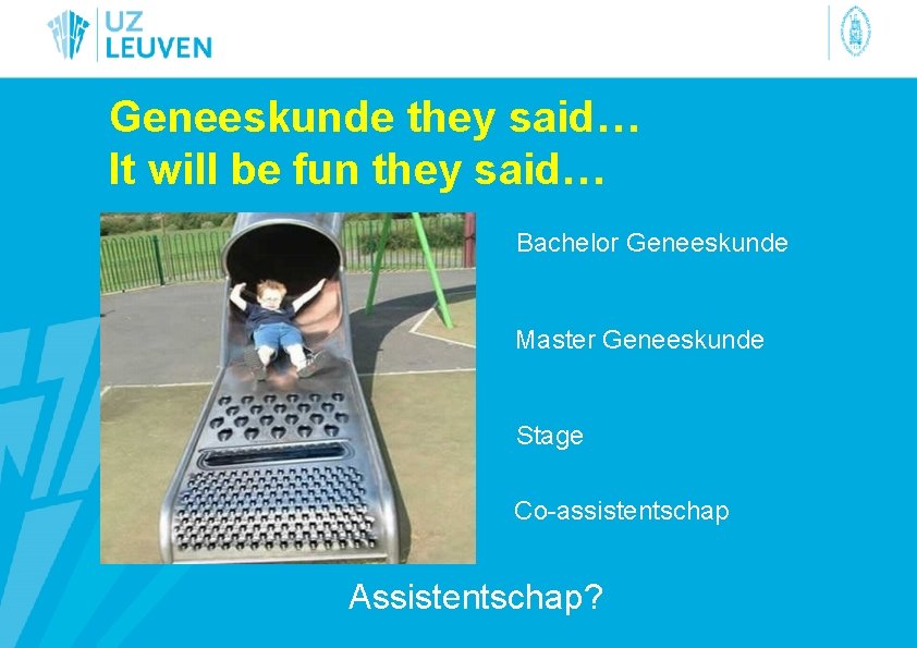 Geneeskunde they said… It will be fun they said… Bachelor Geneeskunde Master Geneeskunde Stage