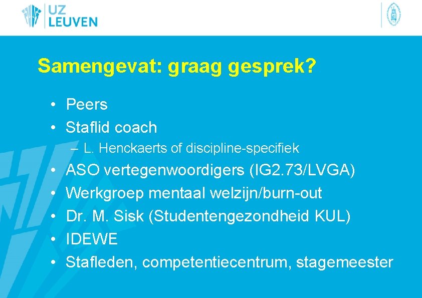 Samengevat: graag gesprek? • Peers • Staflid coach – L. Henckaerts of discipline-specifiek •