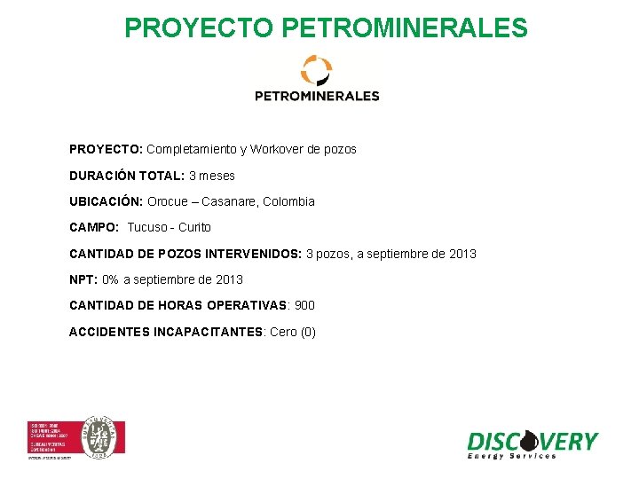 PROYECTO PETROMINERALES PROYECTO: Completamiento y Workover de pozos DURACIÓN TOTAL: 3 meses UBICACIÓN: Orocue