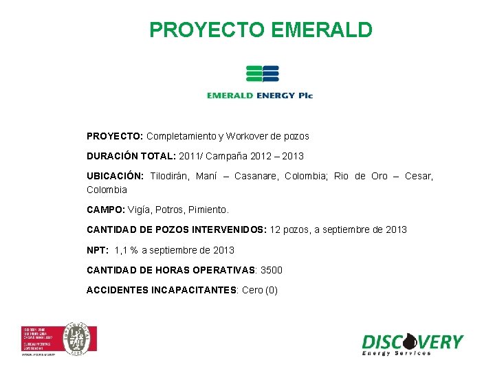 PROYECTO EMERALD PROYECTO: Completamiento y Workover de pozos DURACIÓN TOTAL: 2011/ Campaña 2012 –