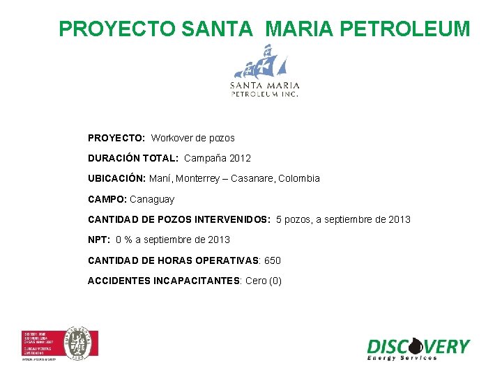 PROYECTO SANTA MARIA PETROLEUM PROYECTO: Workover de pozos DURACIÓN TOTAL: Campaña 2012 UBICACIÓN: Maní,