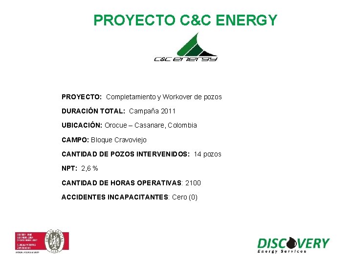 PROYECTO C&C ENERGY PROYECTO: Completamiento y Workover de pozos DURACIÓN TOTAL: Campaña 2011 UBICACIÓN: