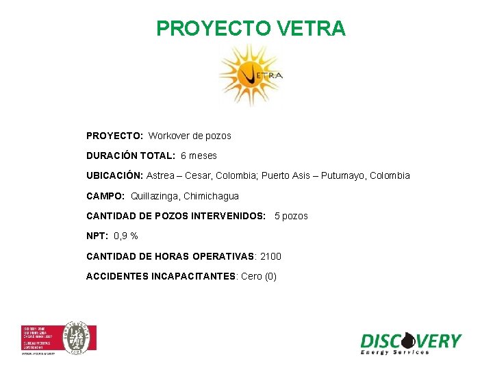 PROYECTO VETRA PROYECTO: Workover de pozos DURACIÓN TOTAL: 6 meses UBICACIÓN: Astrea – Cesar,