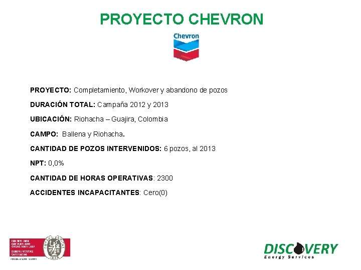 PROYECTO CHEVRON PROYECTO: Completamiento, Workover y abandono de pozos DURACIÓN TOTAL: Campaña 2012 y