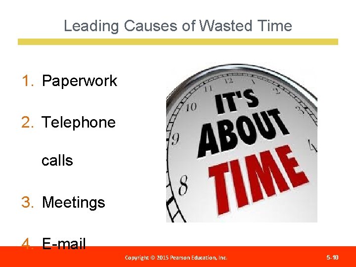 Leading Causes of Wasted Time 1. Paperwork 2. Telephone calls 3. Meetings 4. E-mail