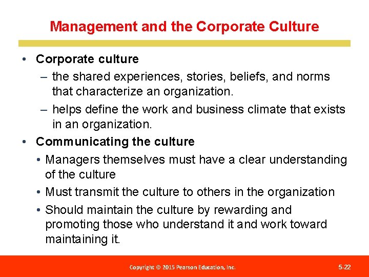 Management and the Corporate Culture • Corporate culture – the shared experiences, stories, beliefs,