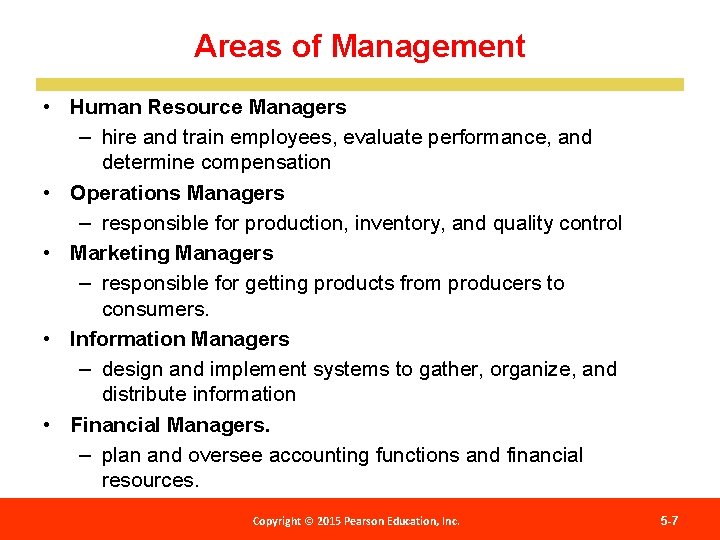 Areas of Management • Human Resource Managers – hire and train employees, evaluate performance,