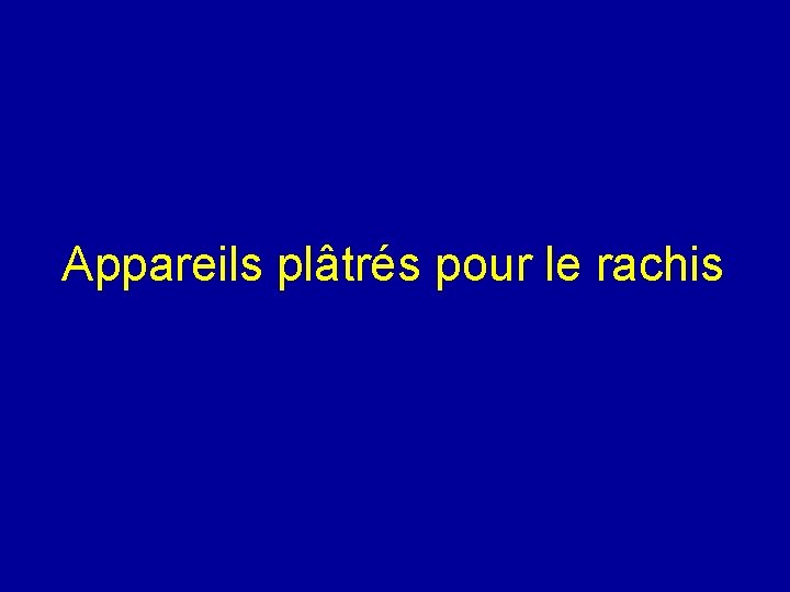 Appareils plâtrés pour le rachis 