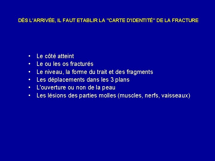 DÈS L'ARRIVÉE, IL FAUT ETABLIR LA "CARTE D'IDENTITÉ" DE LA FRACTURE • • •