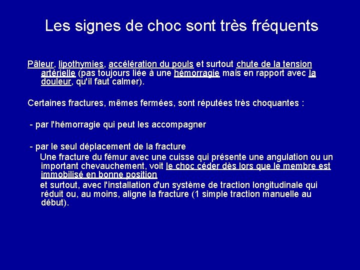 Les signes de choc sont très fréquents Pâleur, lipothymies, accélération du pouls et surtout