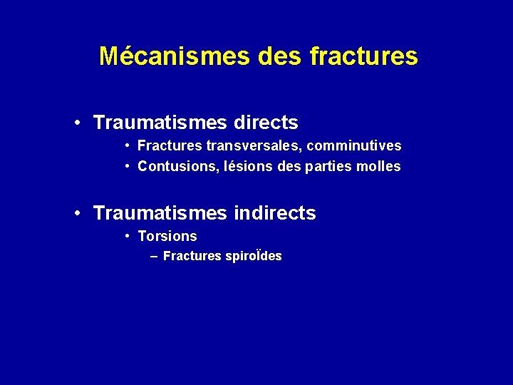 Mécanismes des fractures • Traumatismes directs • Fractures transversales, comminutives • Contusions, lésions des