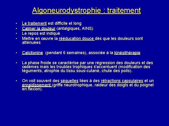 Algoneurodystrophie : traitement • • Le traitement est difficile et long Calmer la douleur