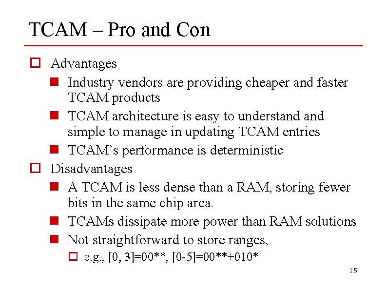 TCAM – Pro and Con o Advantages n Industry vendors are providing cheaper and