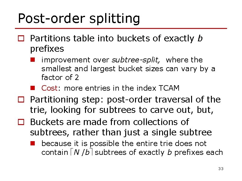 Post-order splitting o Partitions table into buckets of exactly b prefixes n improvement over